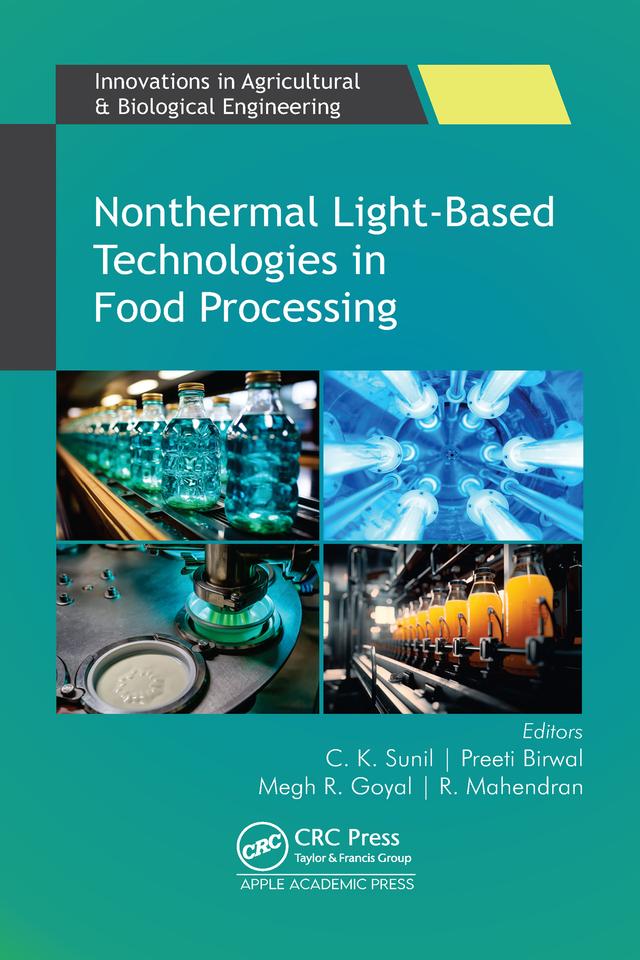 Nonthermal Light-Based Technologies in Food Processing by C. K. Sunil, Megh R. Goyal, Preeti Birwal, R. Mahendran