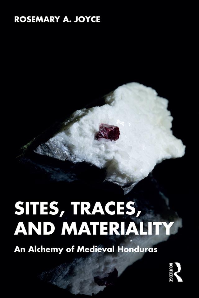 Sites, Traces, and Materiality by Rosemary A. Joyce