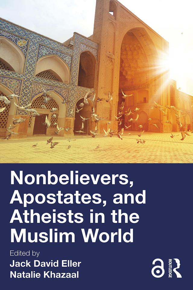 Nonbelievers, Apostates, and Atheists in the Muslim World by Jack David Eller, Natalie Khazaal