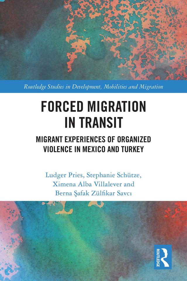Forced Migration in Transit by Berna Safak Zülfikar Savci, Ludger Pries, Stephanie Schütze, Ximena Alba Villalever