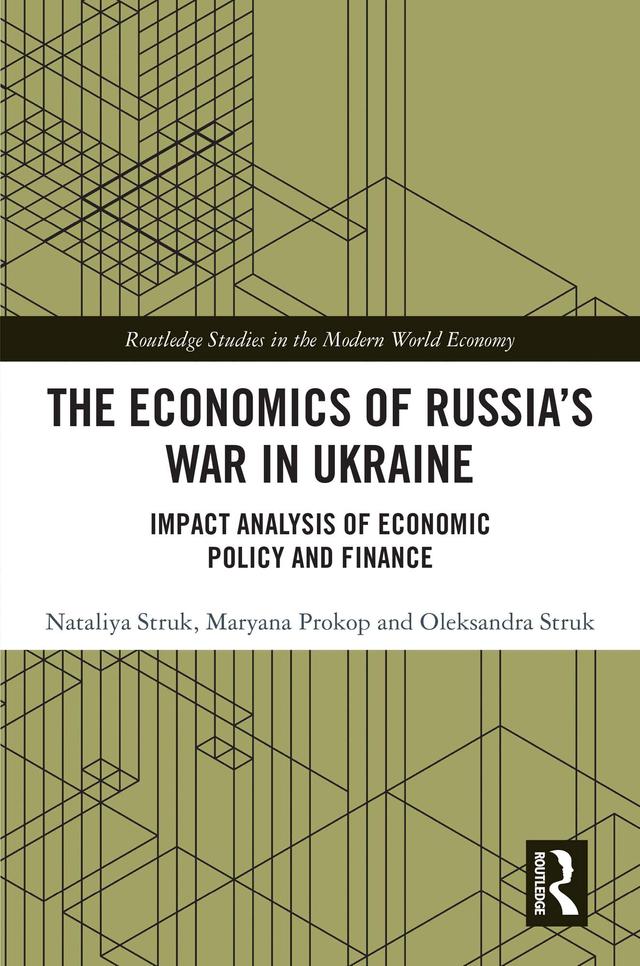 The Economics of Russia’s War in Ukraine by Maryana Prokop, Nataliya Struk, Oleksandra Struk