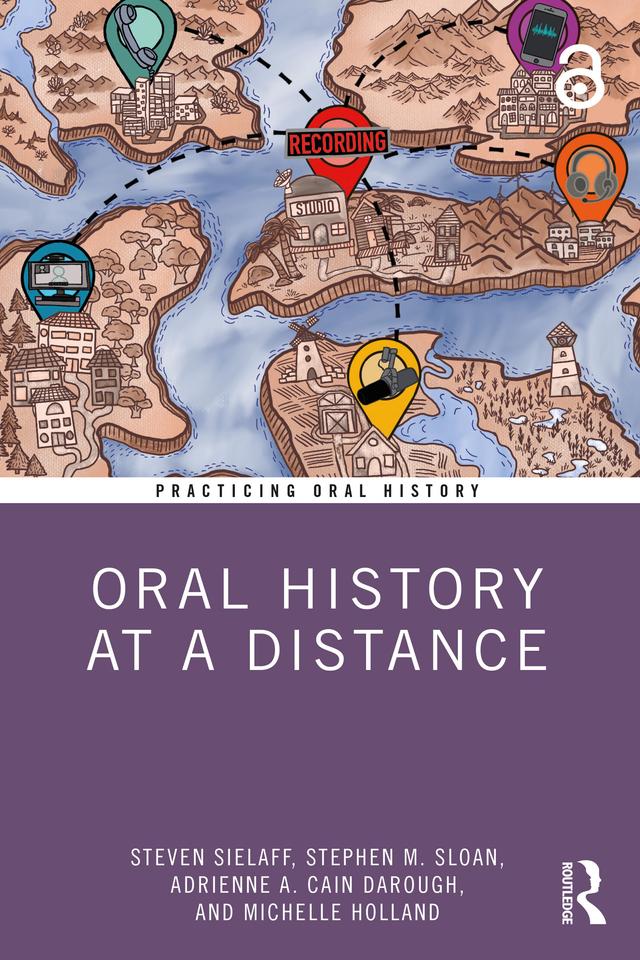 Oral History at a Distance by Adrienne A. Cain Darough, Michelle Holland, Stephen M. Sloan, Steven Sielaff