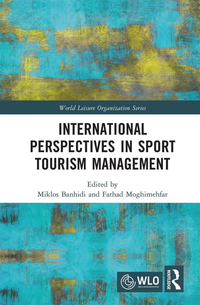 International Perspectives in Sport Tourism Management by Farhad Moghimehfar, Miklos Banhidi