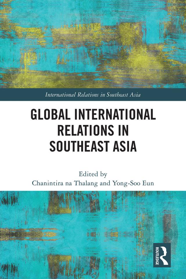 Global International Relations in Southeast Asia by Chanintira na Thalang, Yong-Soo Eun