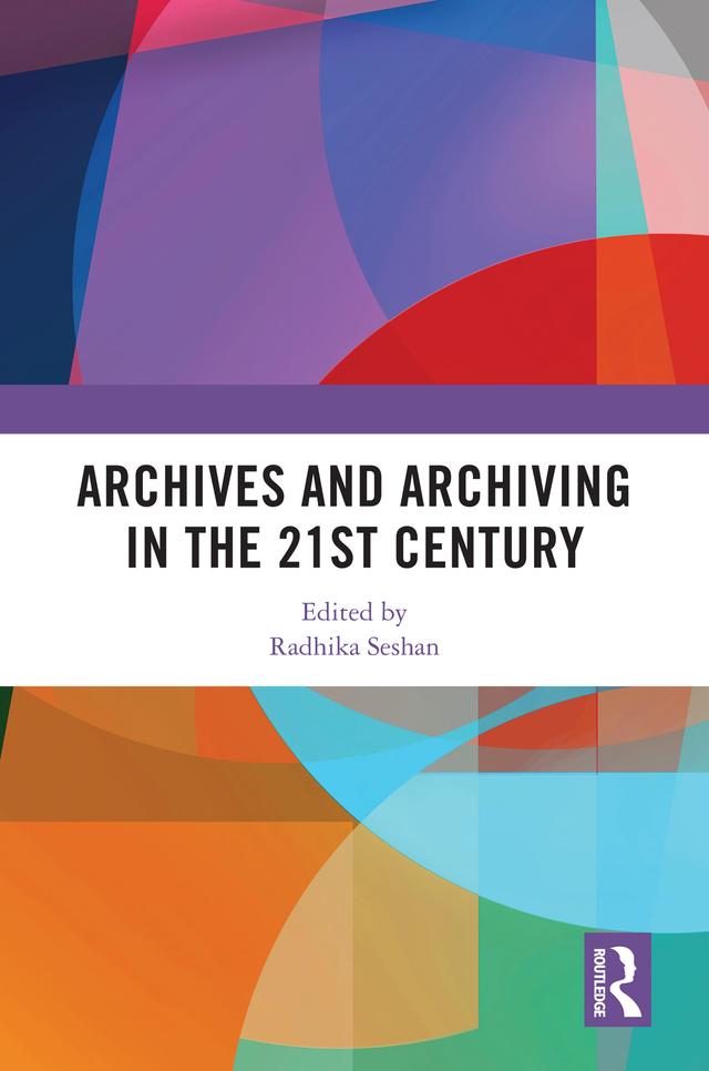 Archives and Archiving in the 21st Century by Radhika Seshan