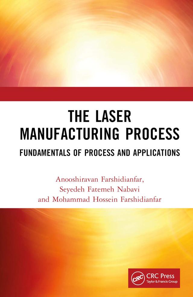 The Laser Manufacturing Process by Anooshiravan Farshidianfar, Mohammad Hossein Farshidianfar, Seyedeh Fatemeh Nabavi