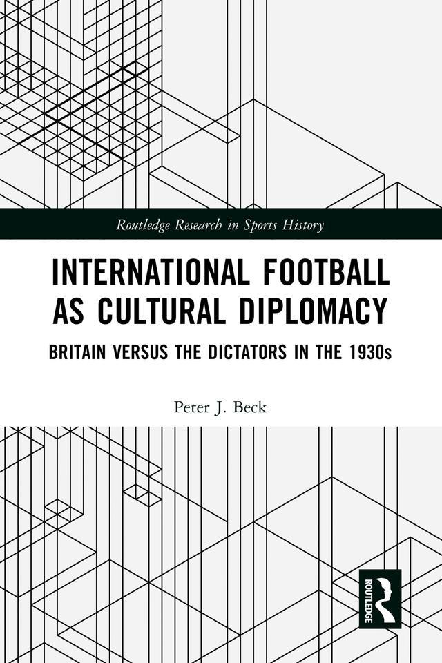 International Football as Cultural Diplomacy by Peter J. Beck
