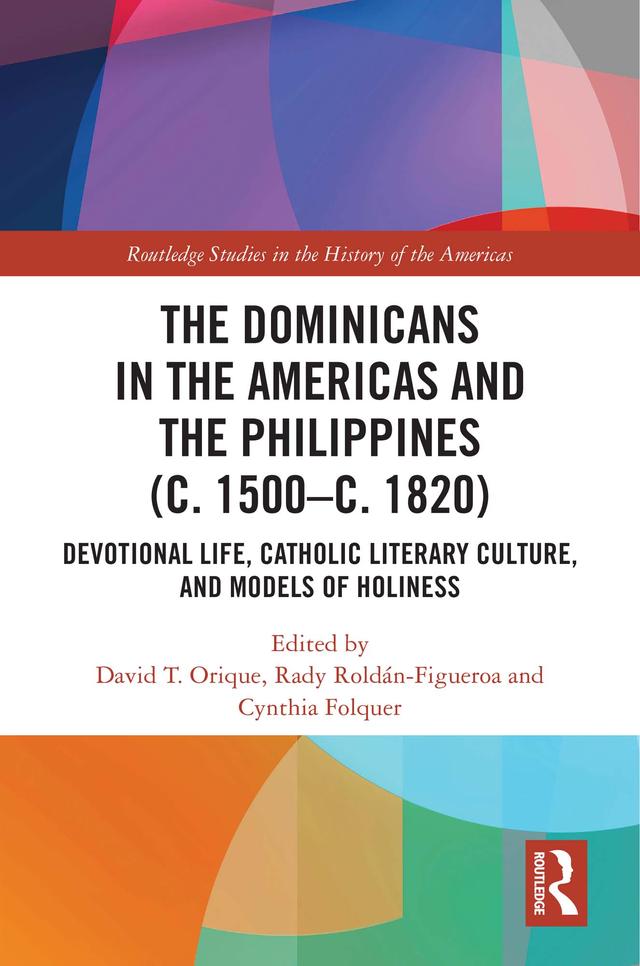 The Dominicans in the Americas and the Philippines (c. 1500–c. 1820) by Cynthia Folquer, David T. Orique, Rady Roldán-Figueroa