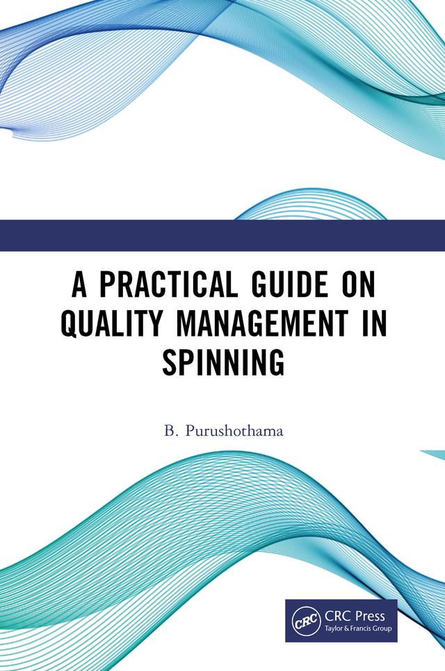 A Practical Guide on Quality Management in Spinning by B. Purushothama