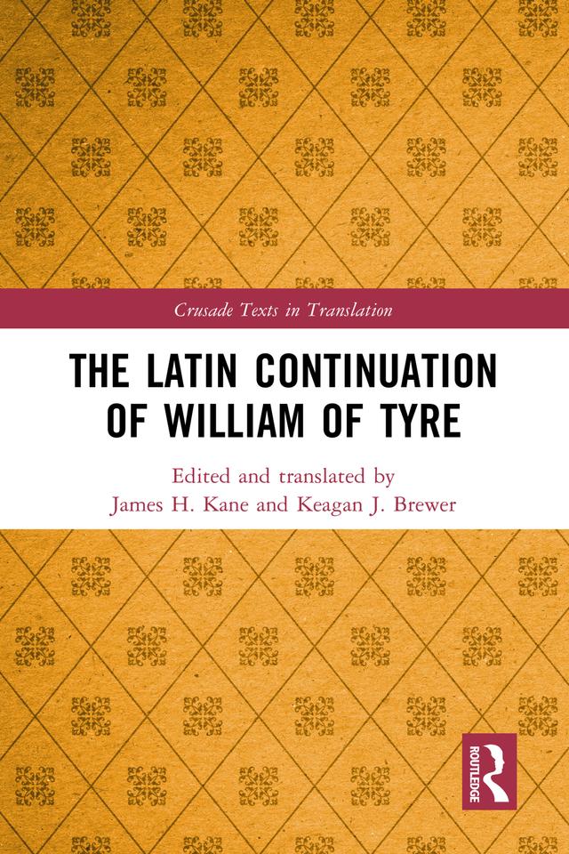 The Latin Continuation of William of Tyre by James H. Kane, Keagan J. Brewer