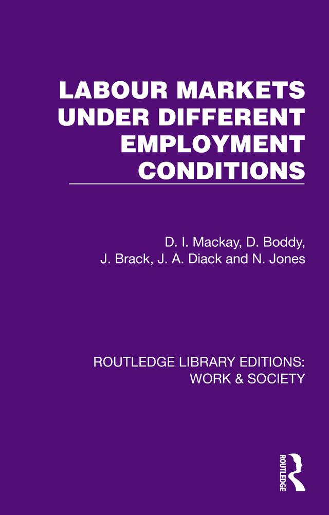 Labour Markets Under Different Employment Conditions by D. Boddy, D. I. Mackay, J. A. Diack, J. Brack, N. Jones