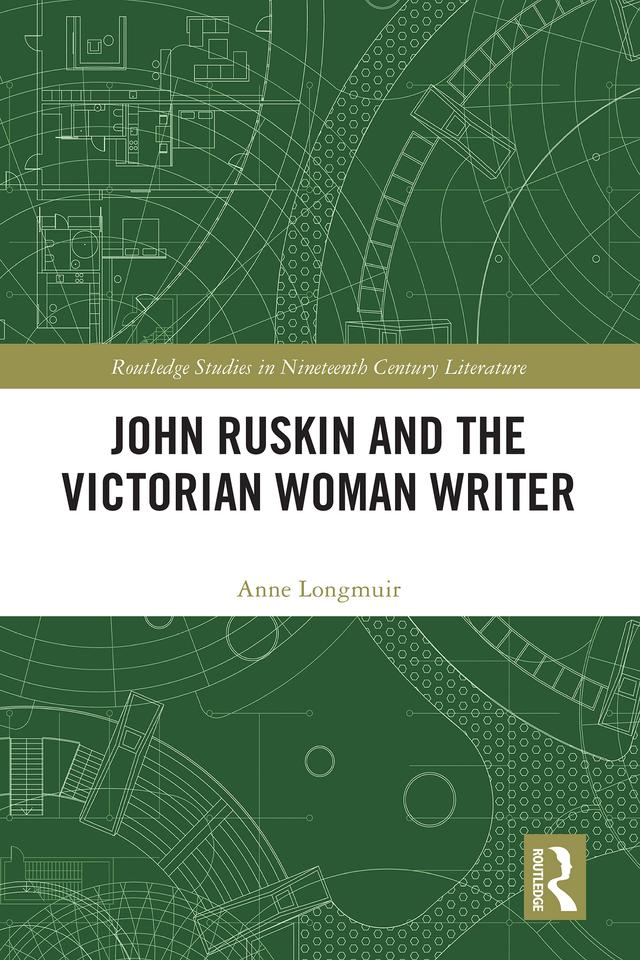 John Ruskin and the Victorian Woman Writer by Anne Longmuir