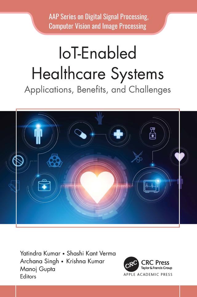 IoT-Enabled Healthcare Systems by Archana Singh, Krishna Kumar, Manoj Gupta, Shahi Kant Verma, Yatindra Kumar