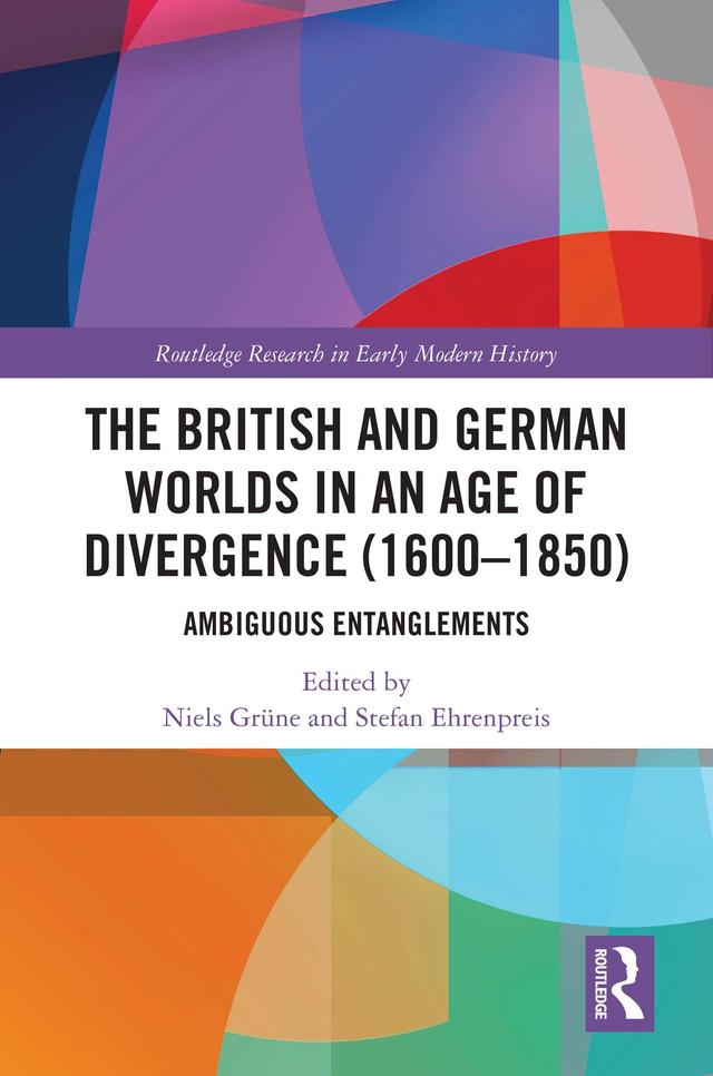 The British and German Worlds in an Age of Divergence (1600–1850) by Niels Grüne, Stefan Ehrenpreis