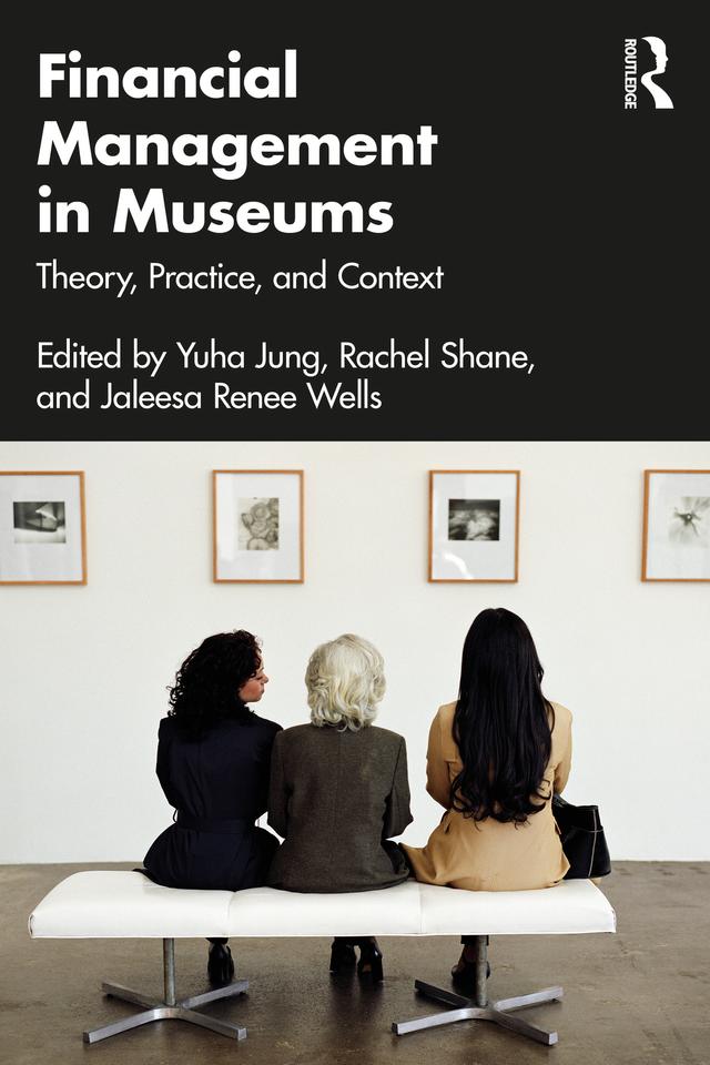 Financial Management in Museums by Jaleesa Wells, Rachel Shane, Yuha Jung