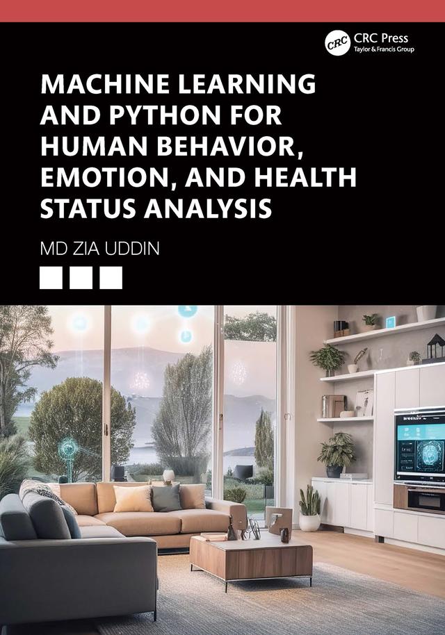 Machine Learning and Python for Human Behavior, Emotion, and Health Status Analysis by Md Zia Uddin