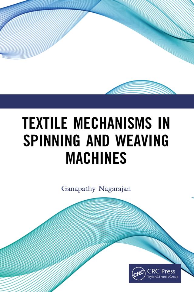 Textile Mechanisms in Spinning and Weaving Machines by Ganapathy Nagarajan