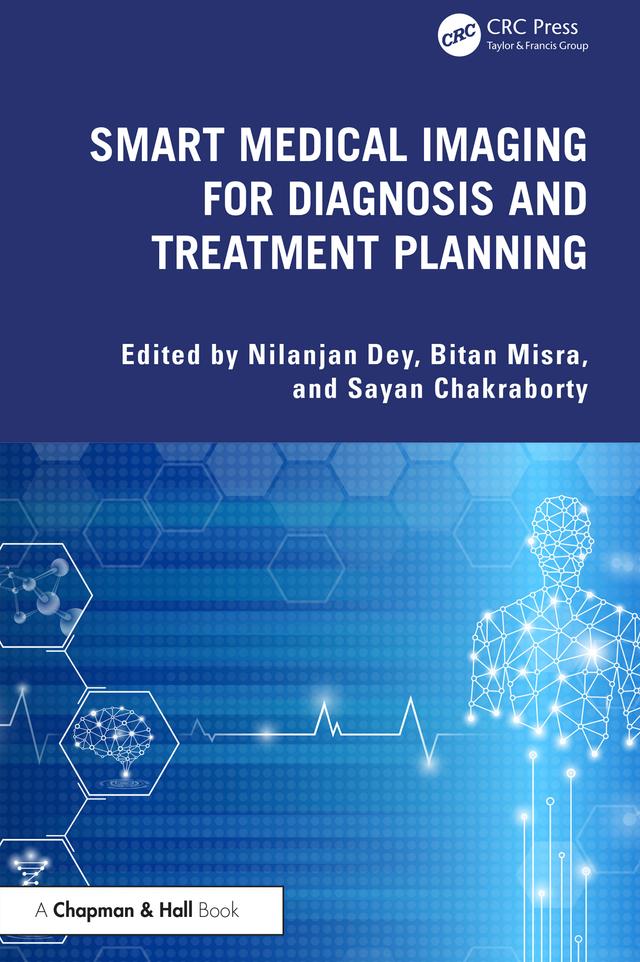 Smart Medical Imaging for Diagnosis and Treatment Planning by Bitan Misra, Nilanjan Dey, Sayan Chakraborty
