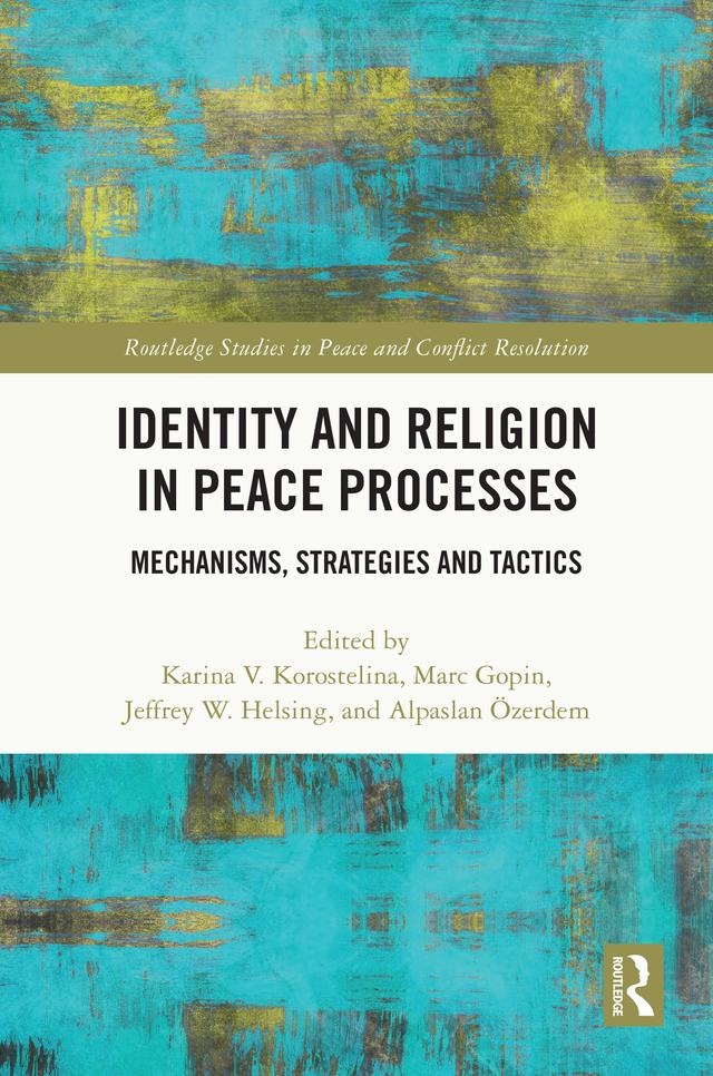 Identity and Religion in Peace Processes by Alpaslan Özerdem, Jeffrey W. Helsing, Karina V. Korostelina, Marc Gopin