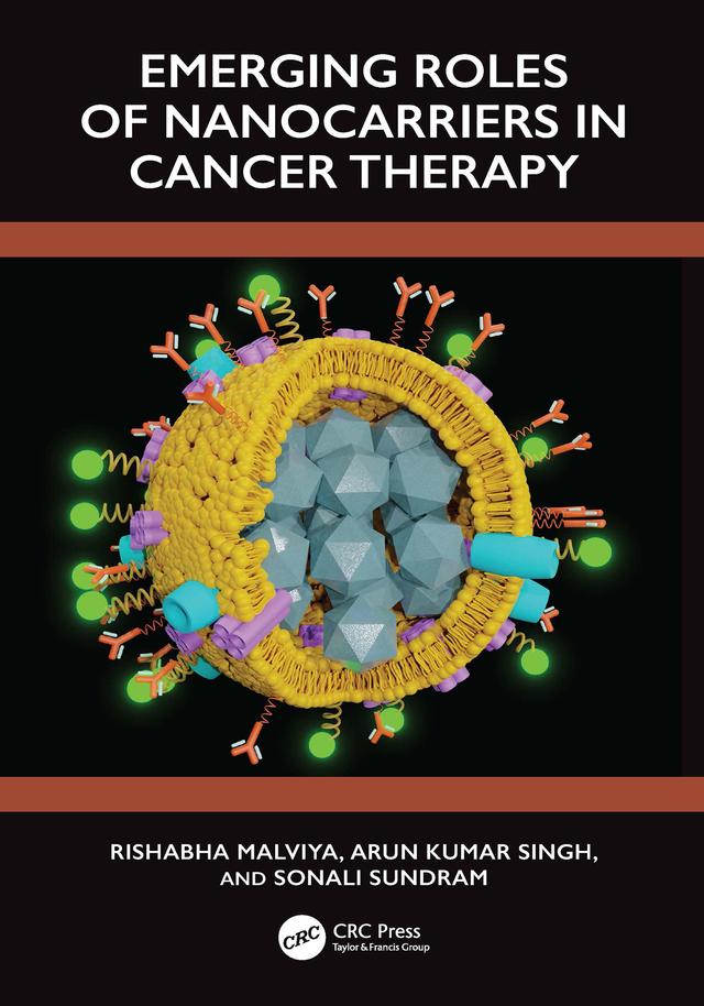 Emerging Roles of Nanocarrier in Cancer Therapy by Arun Kumar Singh, Rishabha Malviya, Sonali Sundram