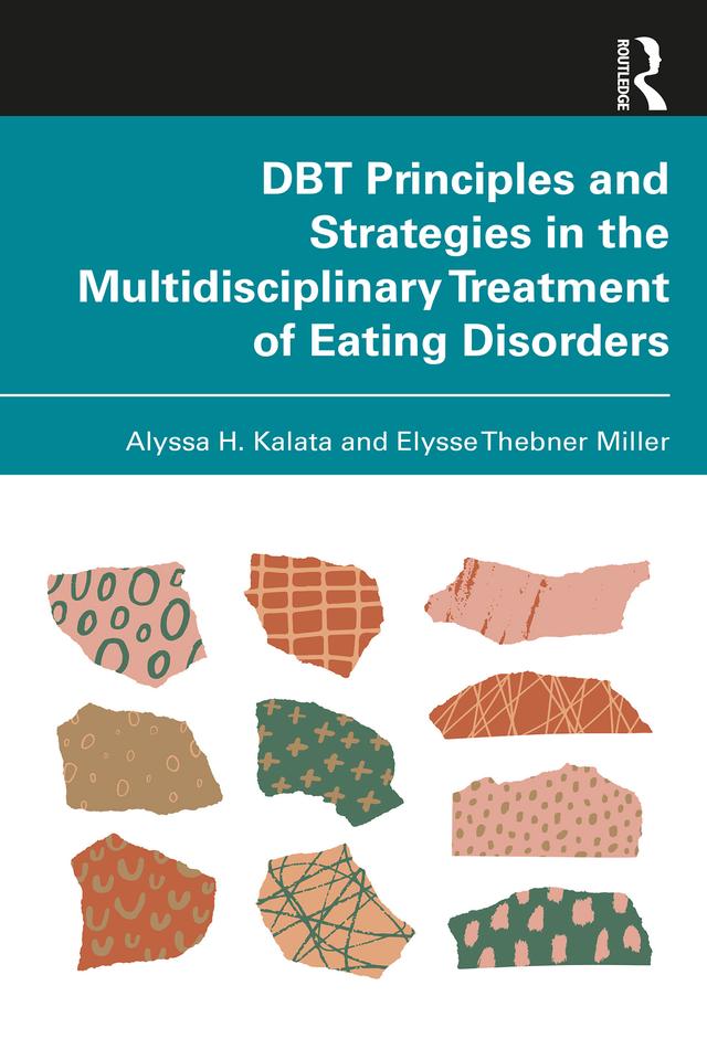 DBT Principles and Strategies in the Multidisciplinary Treatment of Eating Disorders by Alyssa H. Kalata, Elysse Thebner Miller