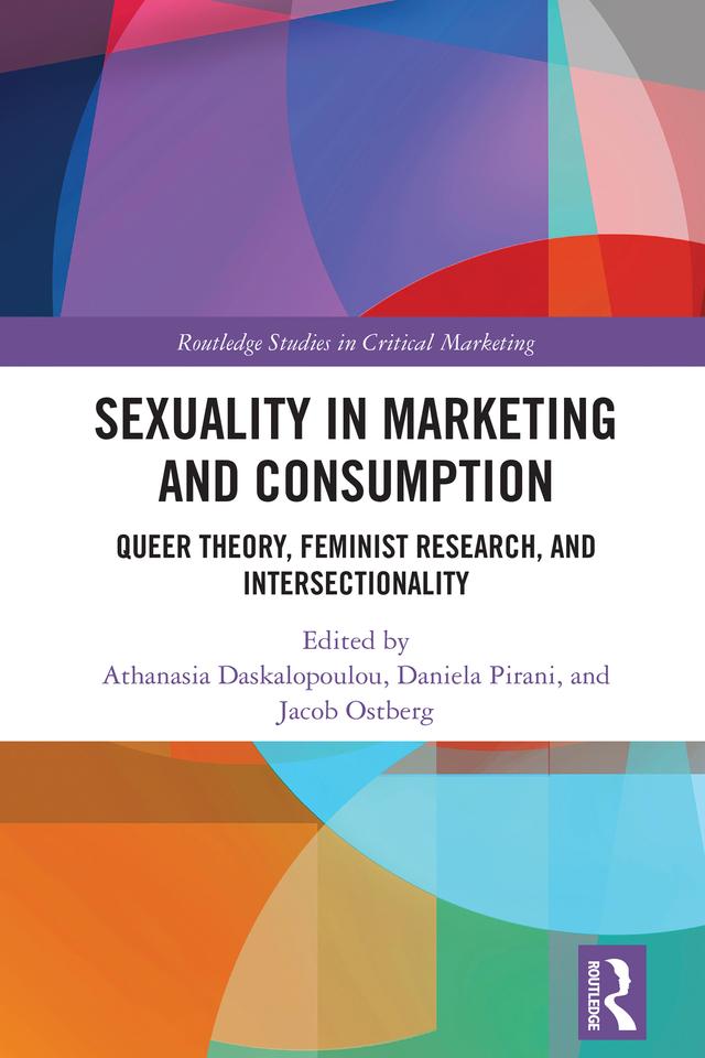 Sexuality in Marketing and Consumption by Athanasia Daskalopoulou, Daniela Pirani, Jacob Ostberg