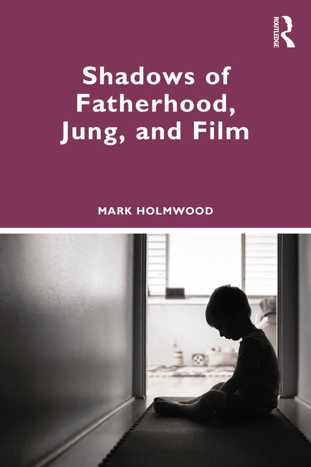 Shadows of Fatherhood, Jung, and Film by Mark Holmwood