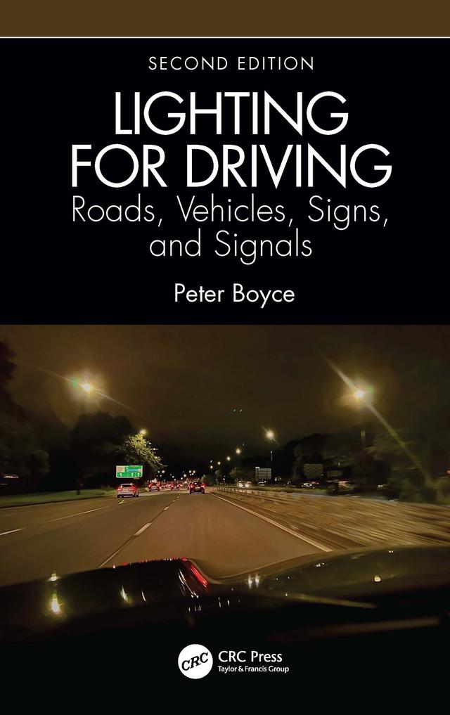 Lighting for Driving: Roads, Vehicles, Signs, and Signals, Second Edition by Peter Boyce