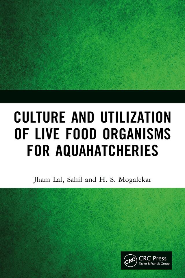 Culture and Utilization of Live Food Organisms for Aquahatcheries by H. S. Mogalekar, Jham Lal, Sahil