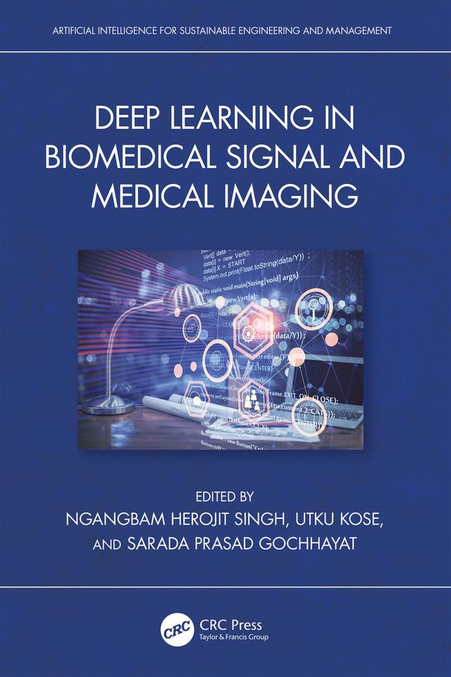 Deep Learning in Biomedical Signal and Medical Imaging by Ngangbam Herojit Singh, Sarada Prasad Gochhayat, Utku Kose