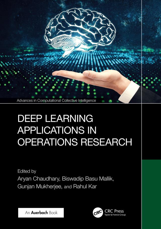 Deep Learning Applications in Operations Research by Aryan Chaudhary, Biswadip Basu Mallik, Gunjan Mukherjee, Rahul Kar