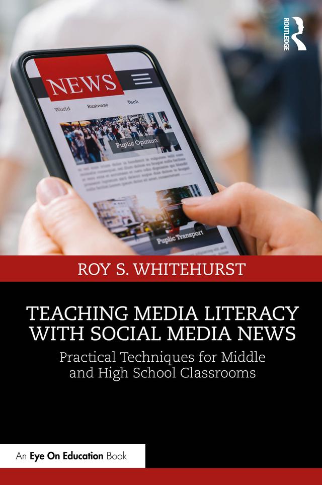 Teaching Media Literacy with Social Media News by Roy S. Whitehurst