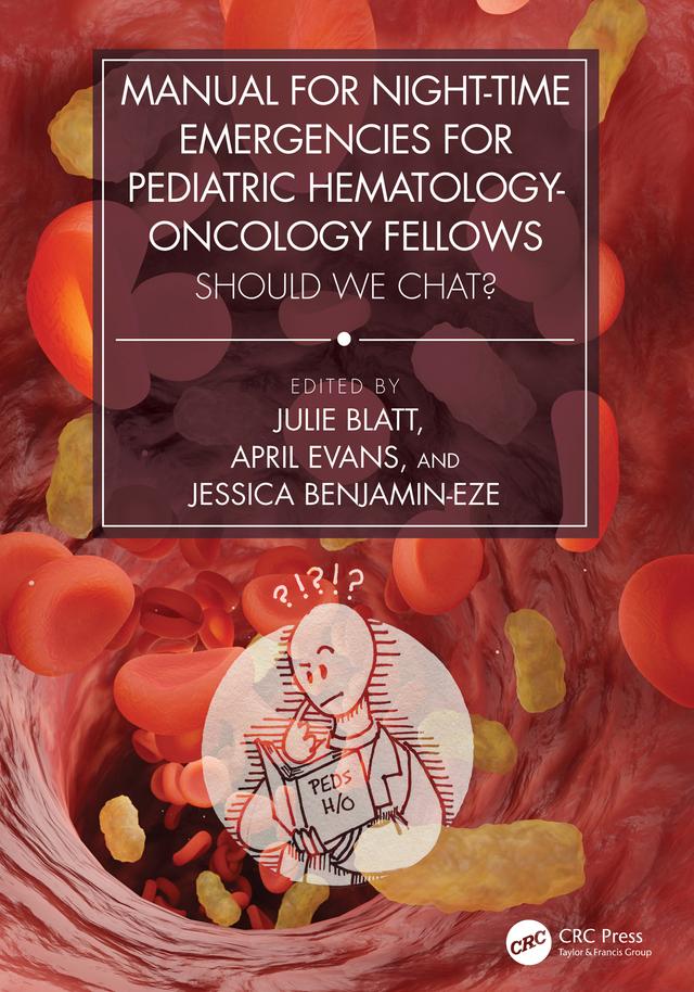 Manual for Night-Time Emergencies for Pediatric Hematology-Oncology Fellows by April Evans, Jessica Benjamin-Eze, Julie Blatt