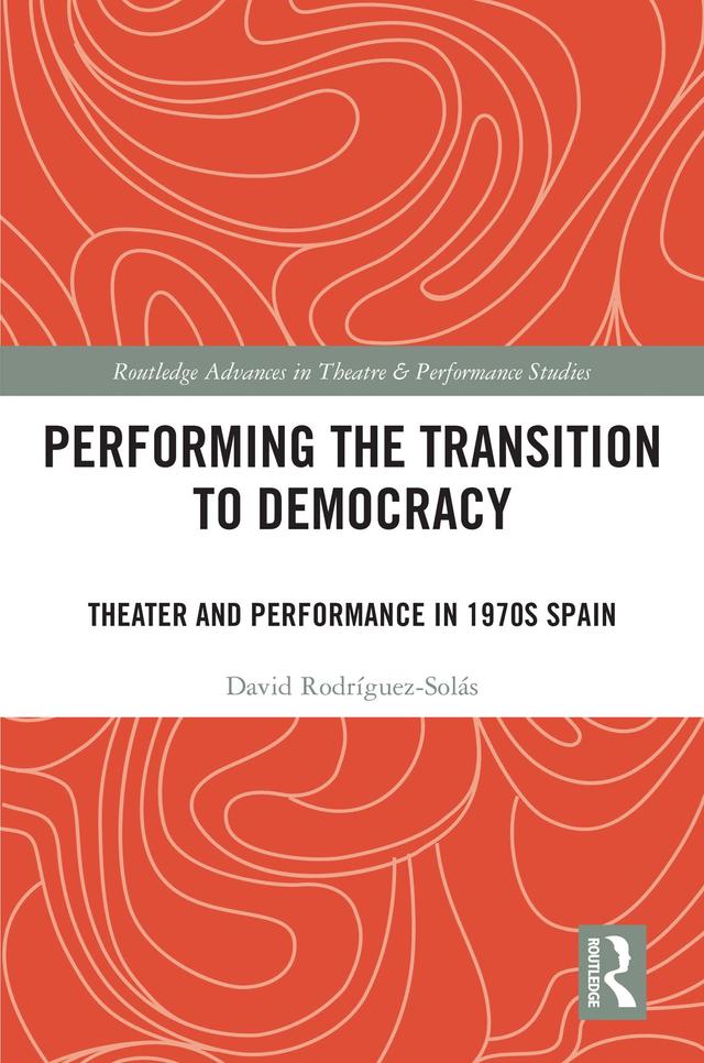 Performing the Transition to Democracy by David Rodríguez-Solás