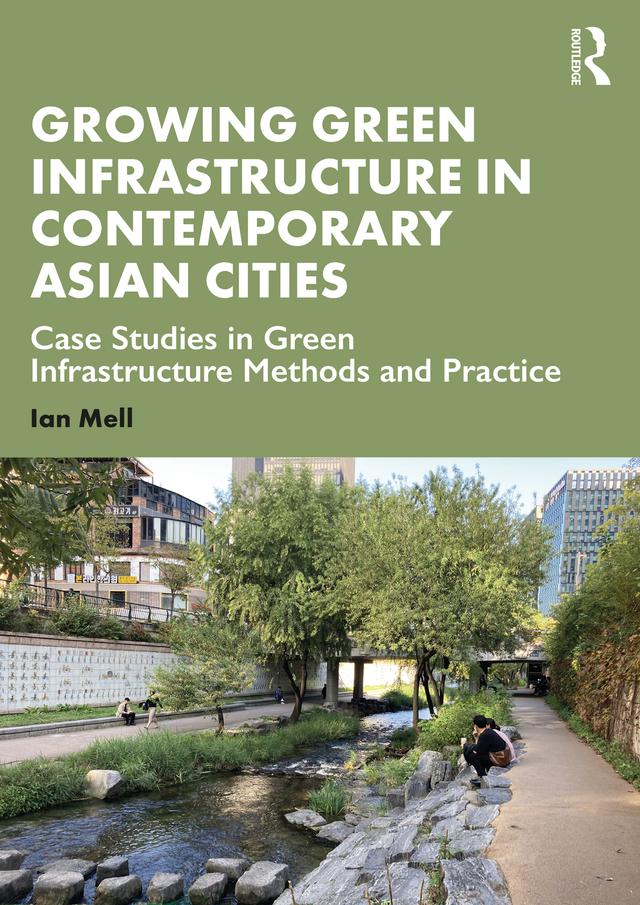 Growing Green Infrastructure in Contemporary Asian Cities by Ian Mell