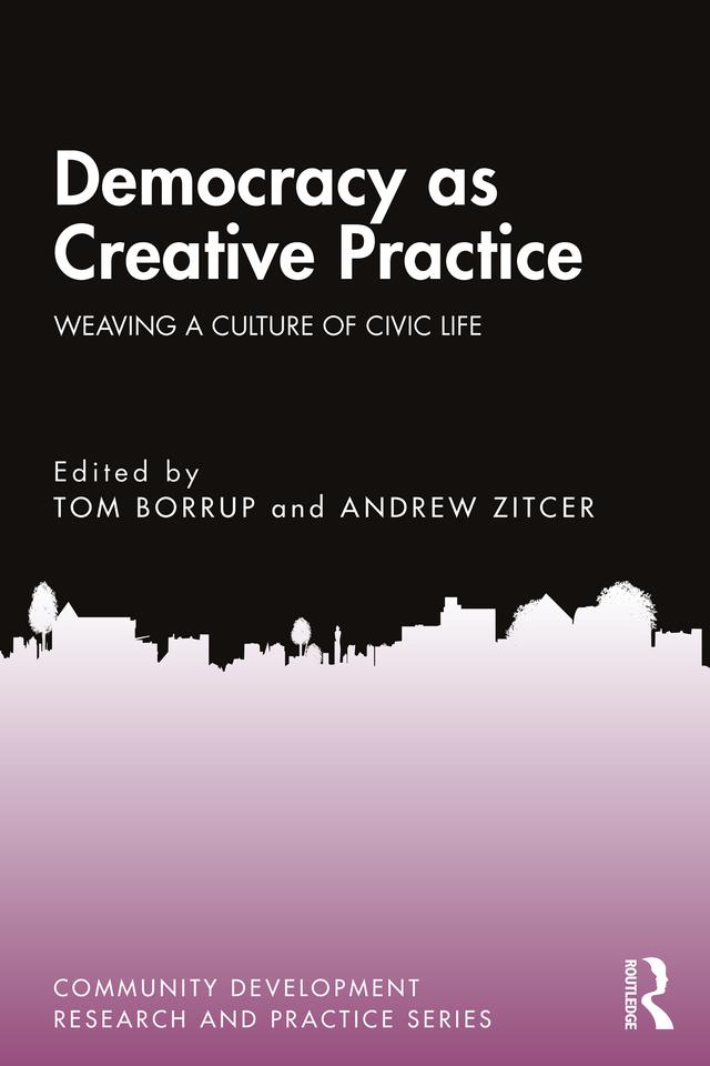Democracy as Creative Practice by Andrew Zitcer, Tom Borrup