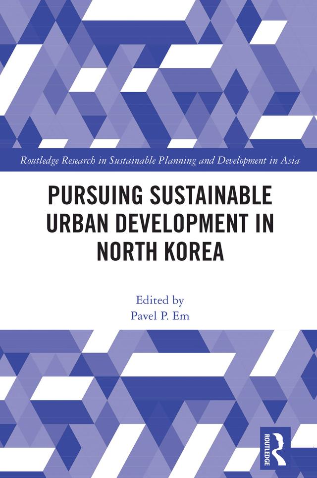 Pursuing Sustainable Urban Development in North Korea by Pavel P. Em
