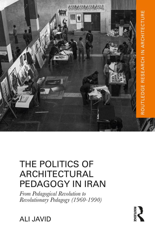 The Politics of Architectural Pedagogy in Iran by Ali Javid