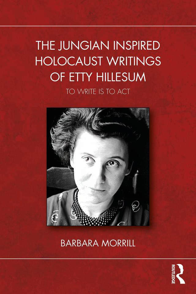 The Jungian Inspired Holocaust Writings of Etty Hillesum by Barbara Morrill