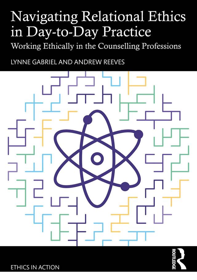 Navigating Relational Ethics in Day-to-Day Practice by Andrew Reeves, Lynne Gabriel