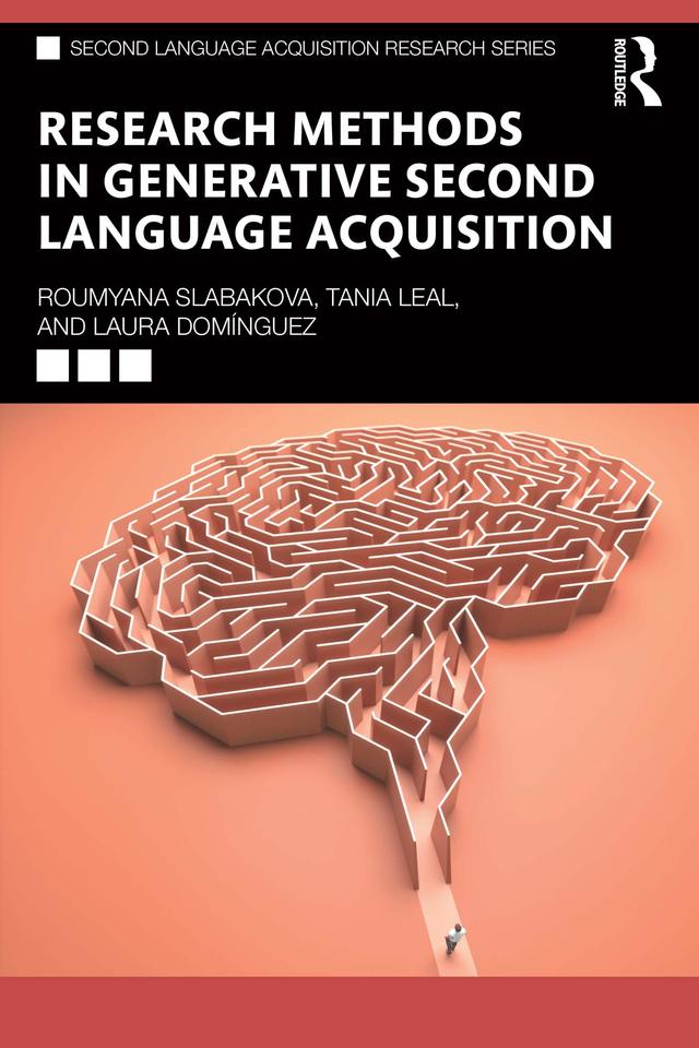 Research Methods in Generative Second Language Acquisition by Laura Domínguez, Roumyana Slabakova, Tania Leal