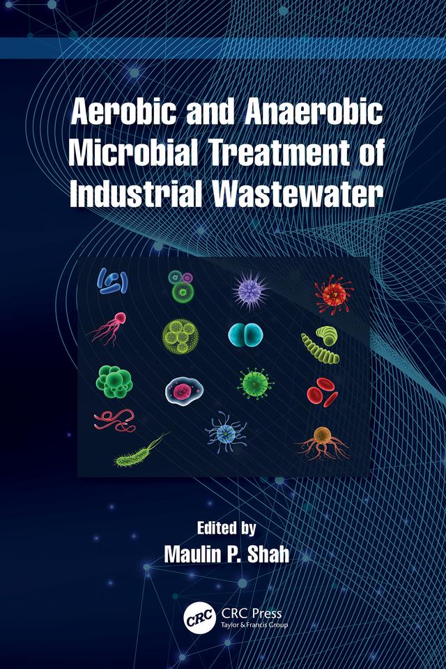Aerobic and Anaerobic Microbial Treatment of Industrial Wastewater by Maulin P. Shah