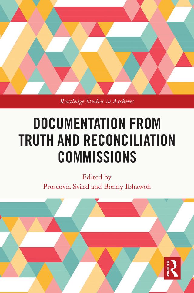 Documentation from Truth and Reconciliation Commissions by Bonny Ibhawoh, Proscovia Svärd