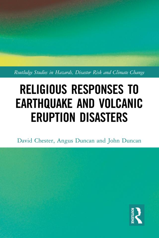Religious Responses to Earthquake and Volcanic Eruption Disasters by Angus Duncan, David Chester, John Duncan