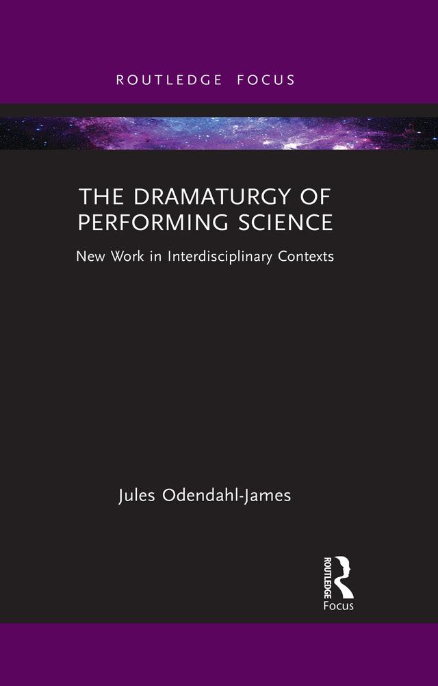 The Dramaturgy of Performing Science by Jules Odendahl-James