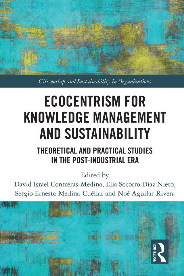 Ecocentrism for Knowledge Management and Sustainability by David Israel Contreras-Medina, Elia Socorro Díaz Nieto, Noé Aguilar-Rivera, Sergio Ernesto Medina-Cuéllar