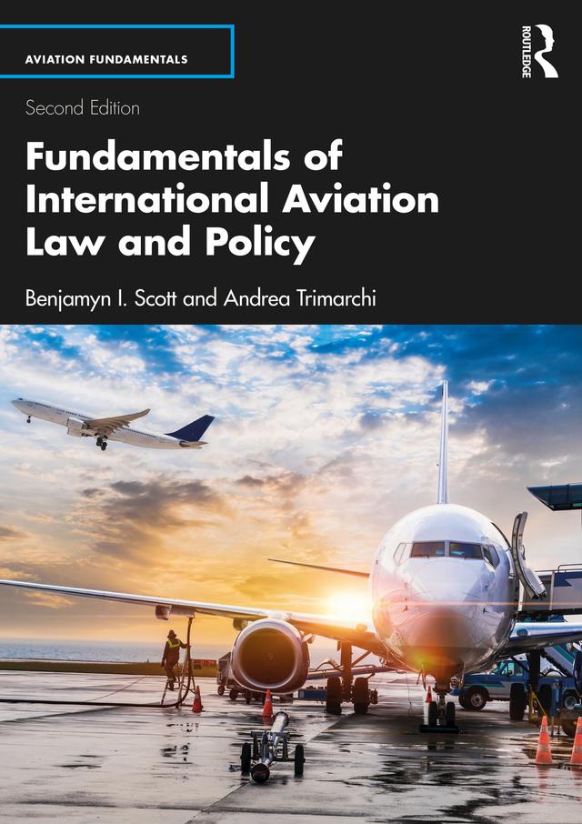Fundamentals of International Aviation Law and Policy by Andrea Trimarchi, Benjamyn I. Scott