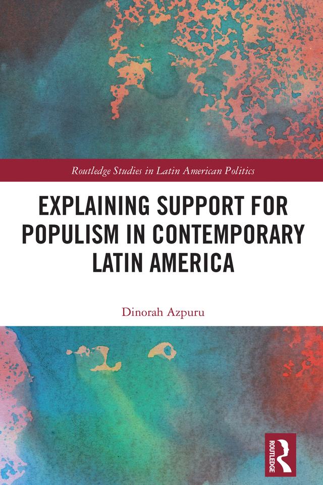Explaining Support for Populism in Contemporary Latin America by Dinorah Azpuru