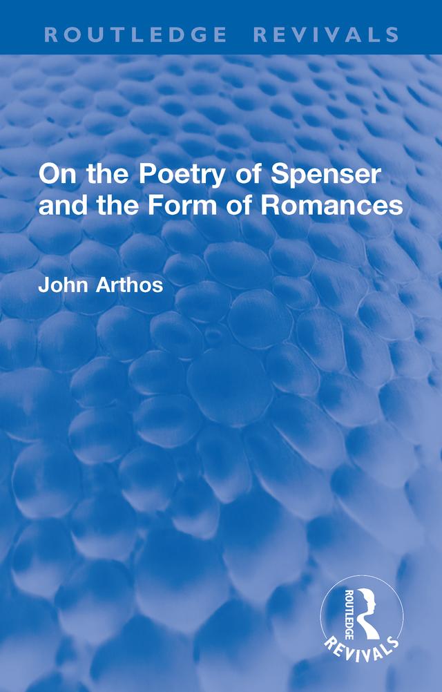 On the Poetry of Spenser and the Form of Romances by John Arthos