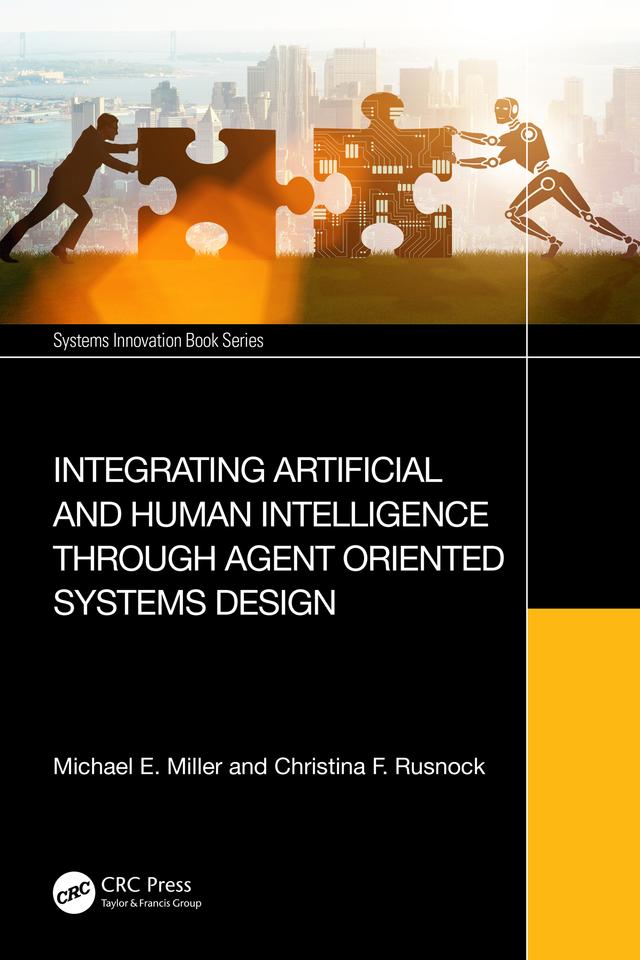 Integrating Artificial and Human Intelligence through Agent Oriented Systems Design by Christina F. Rusnock, Michael E. Miller